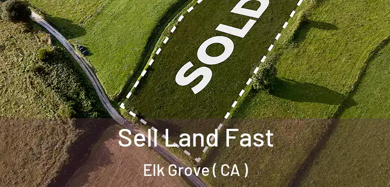  Sell Land Fast Elk Grove ( CA )